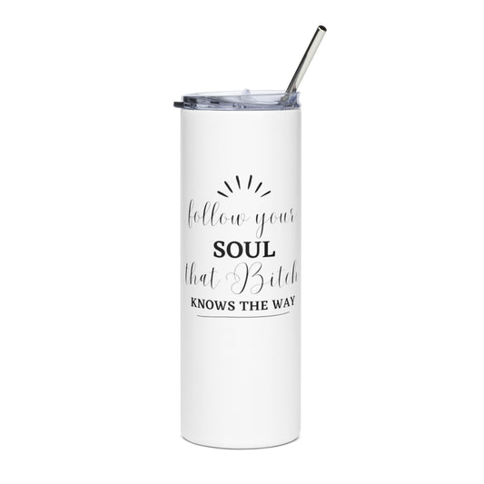 Follow You Soul - Stainless steel tumbler