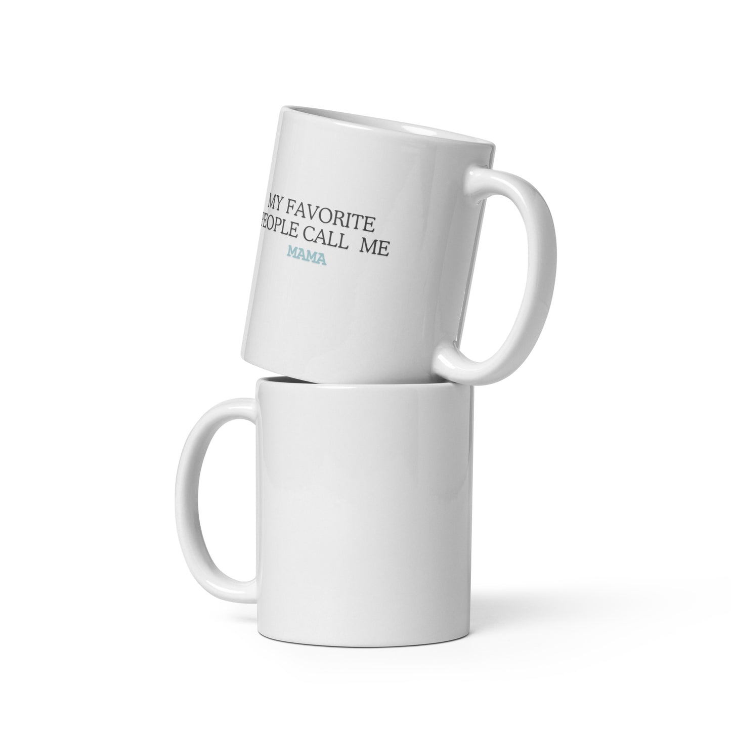MY-FAVORITE-PPL-CALL-ME-MAMA White glossy mug